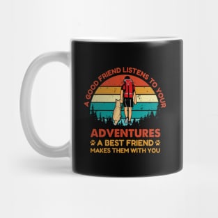 Good friend listen to your adventure, Best friend makes them with you Adventure Dog Mug